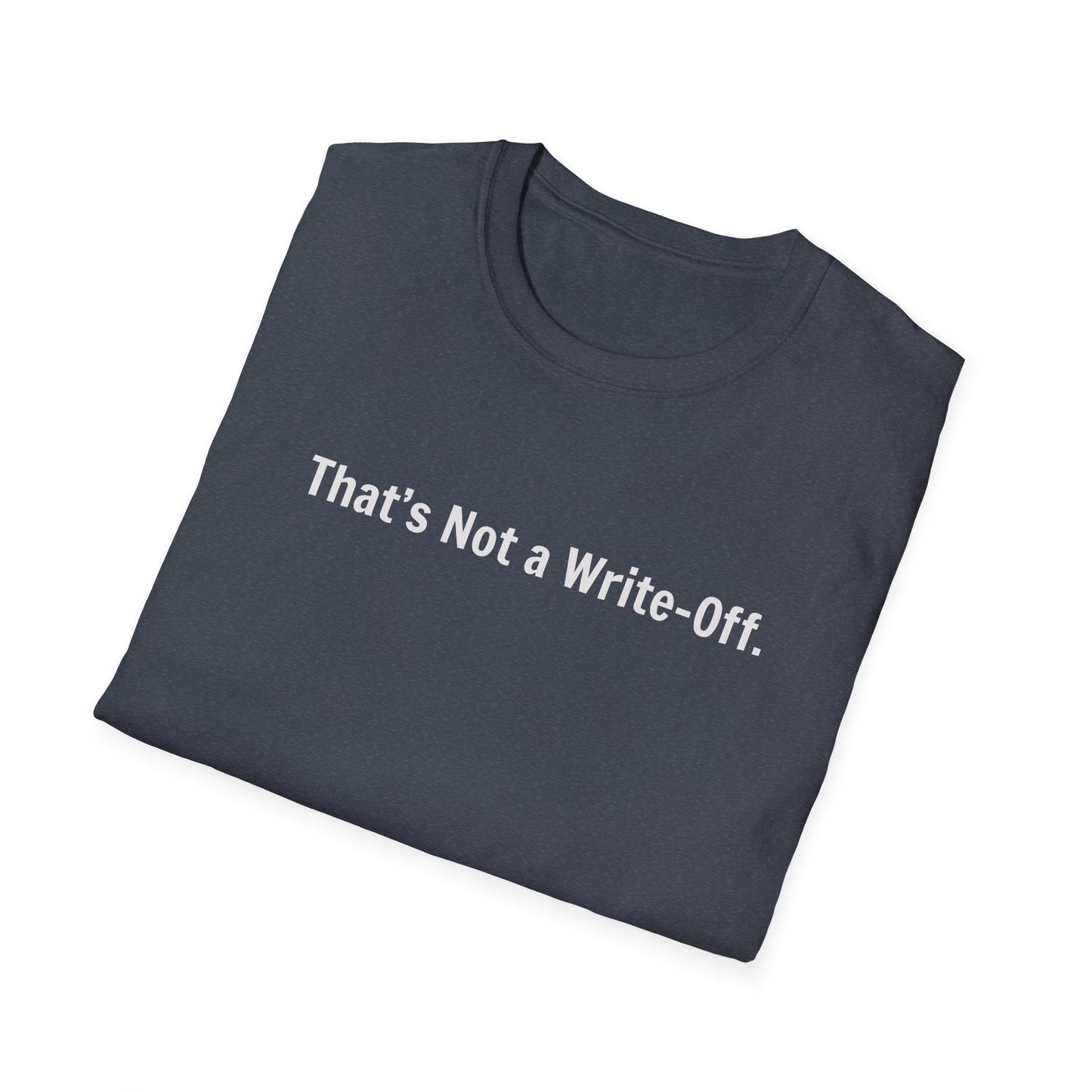 That's Not a Write-Off - T-Shirt