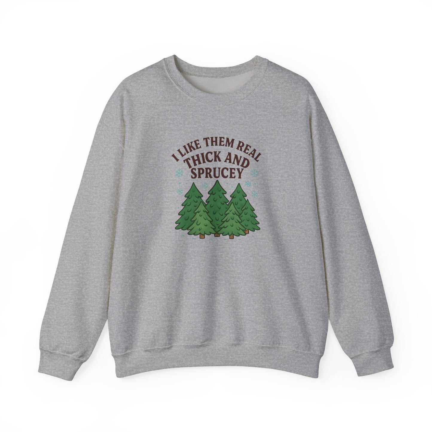 I Like Them Real Thick and Sprucey - Crewneck Sweatshirt