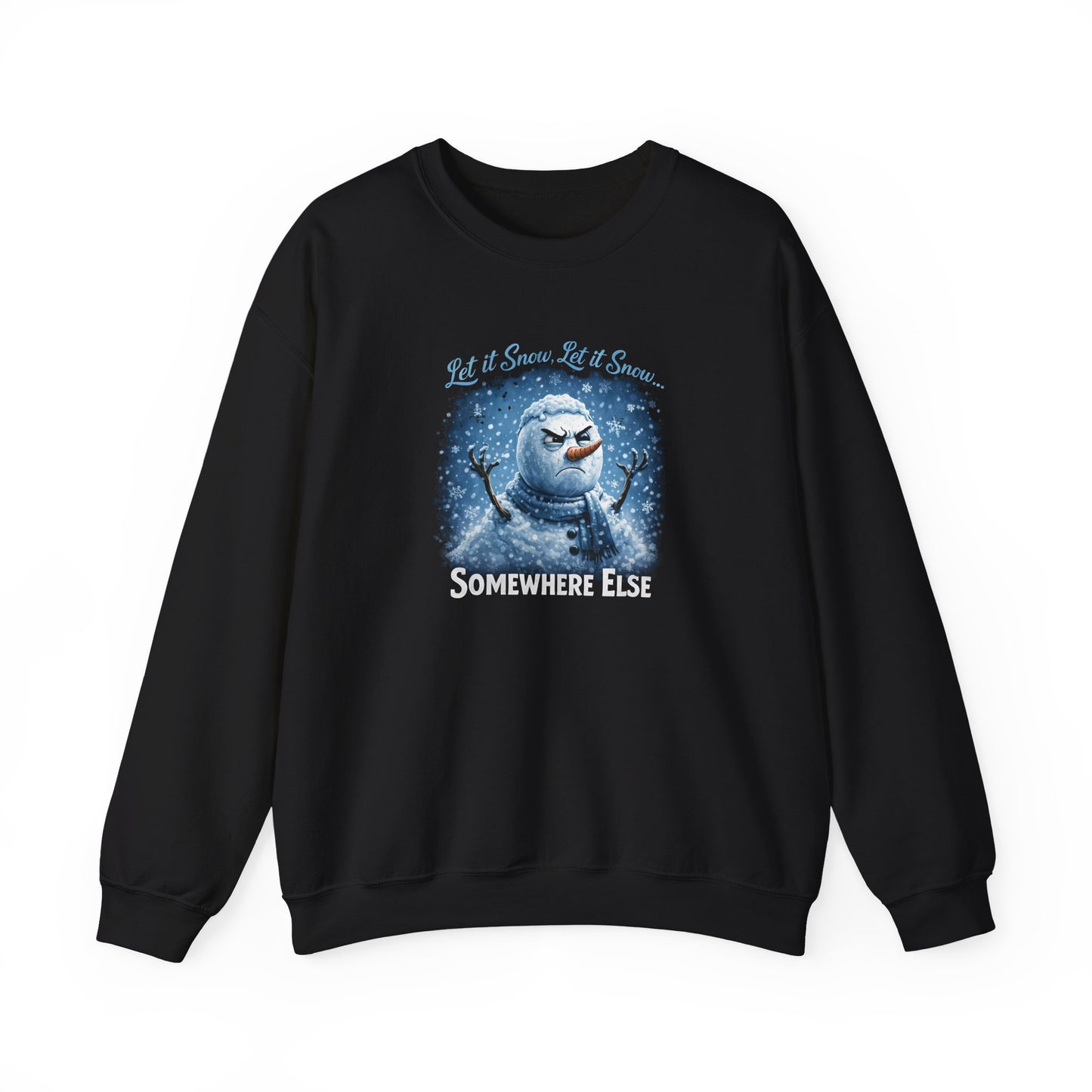 Let it Snow, Let it Snow... Somewhere Else - Crewneck Sweatshirt