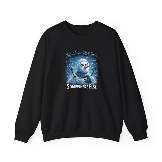 Let it Snow, Let it Snow... Somewhere Else - Crewneck Sweatshirt