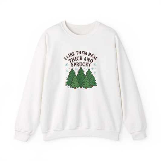 I Like Them Real Thick and Sprucey - Crewneck Sweatshirt