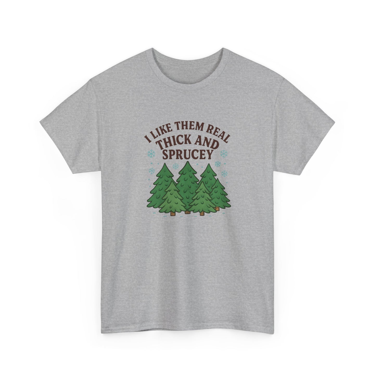 I Like them Real Thick and Sprucey -  Cotton Tee