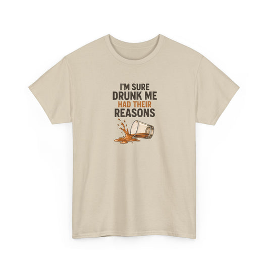 I'm Sure Drunk Me Had Their Reasons