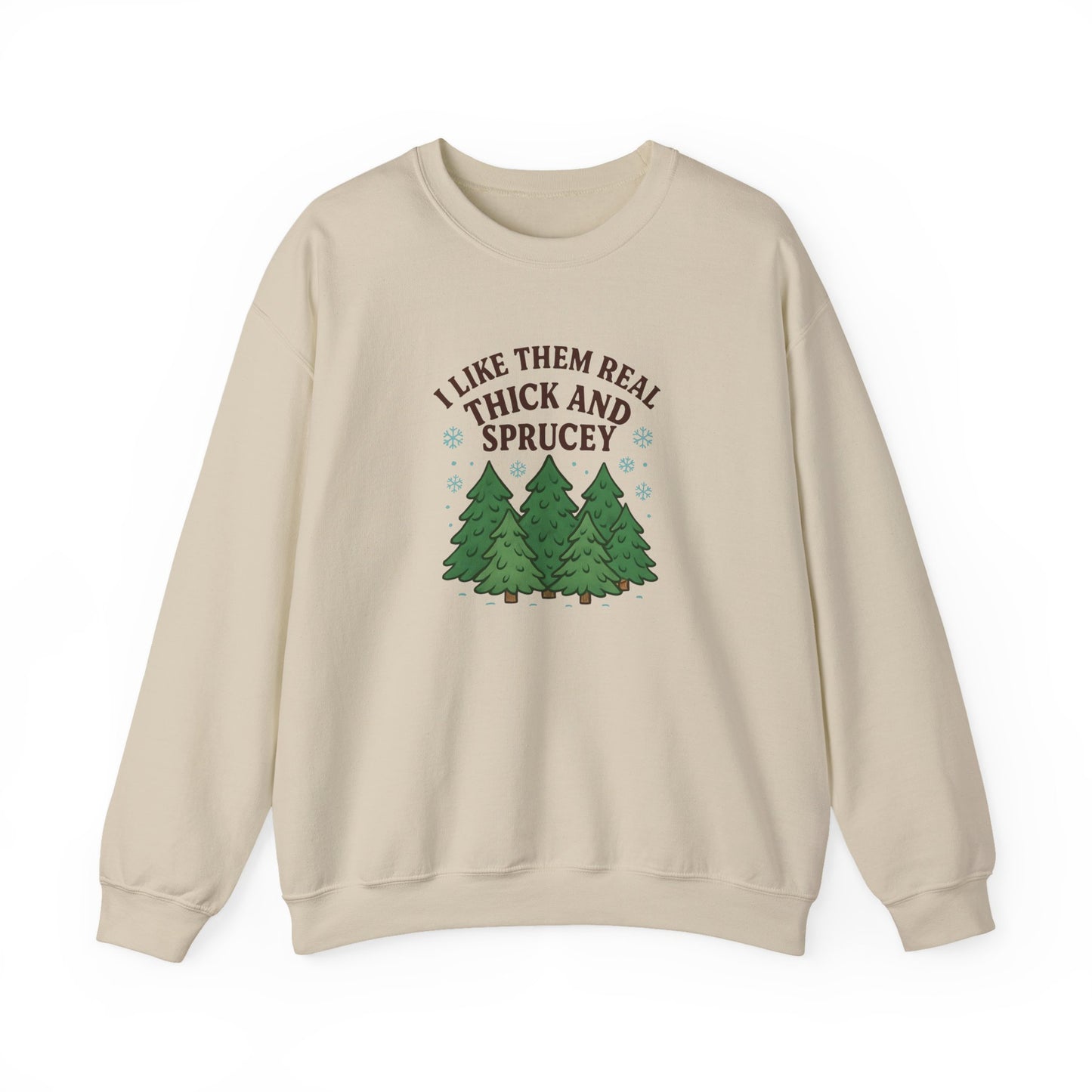 I Like Them Real Thick and Sprucey - Crewneck Sweatshirt