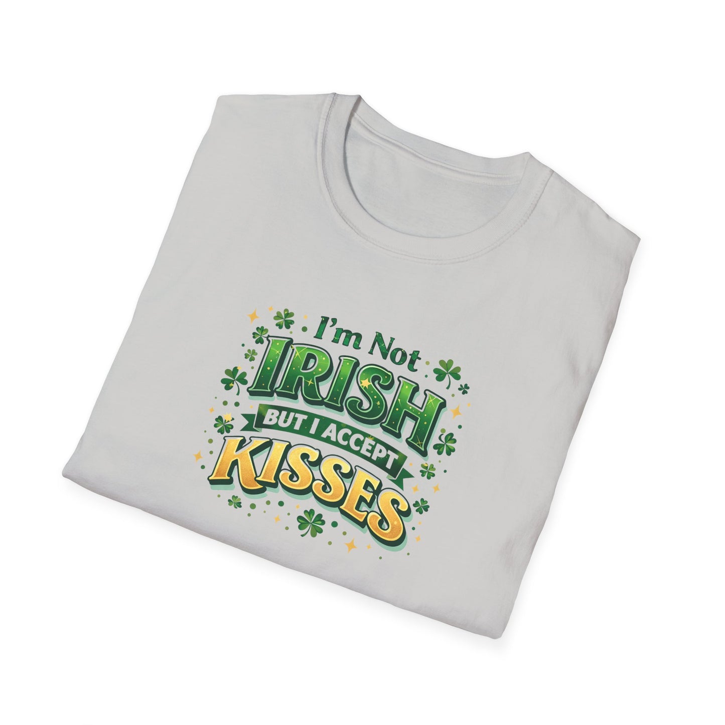I'm Not Irish But I Accept Kisses - T-Shirt