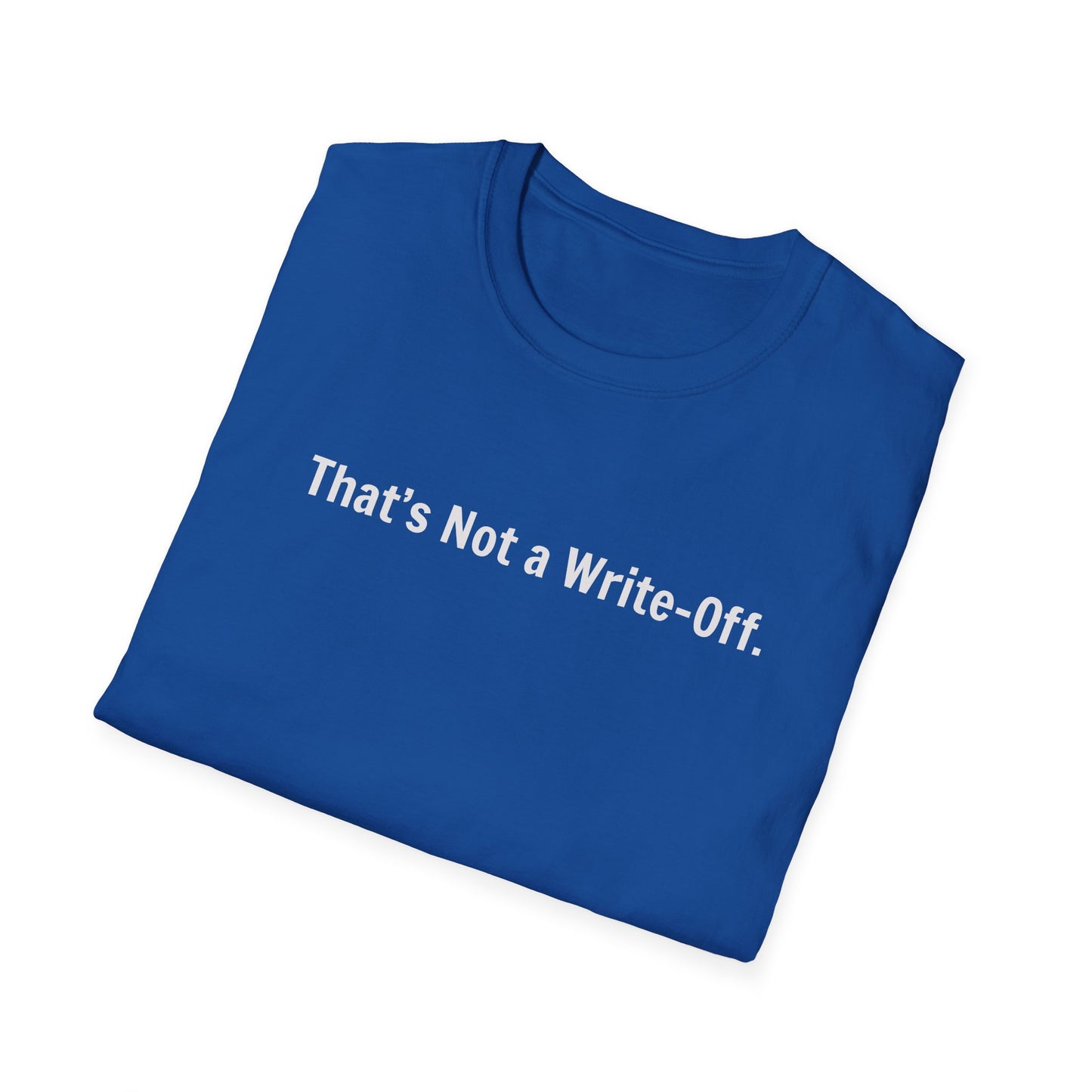 That's Not a Write-Off   - T-Shirt