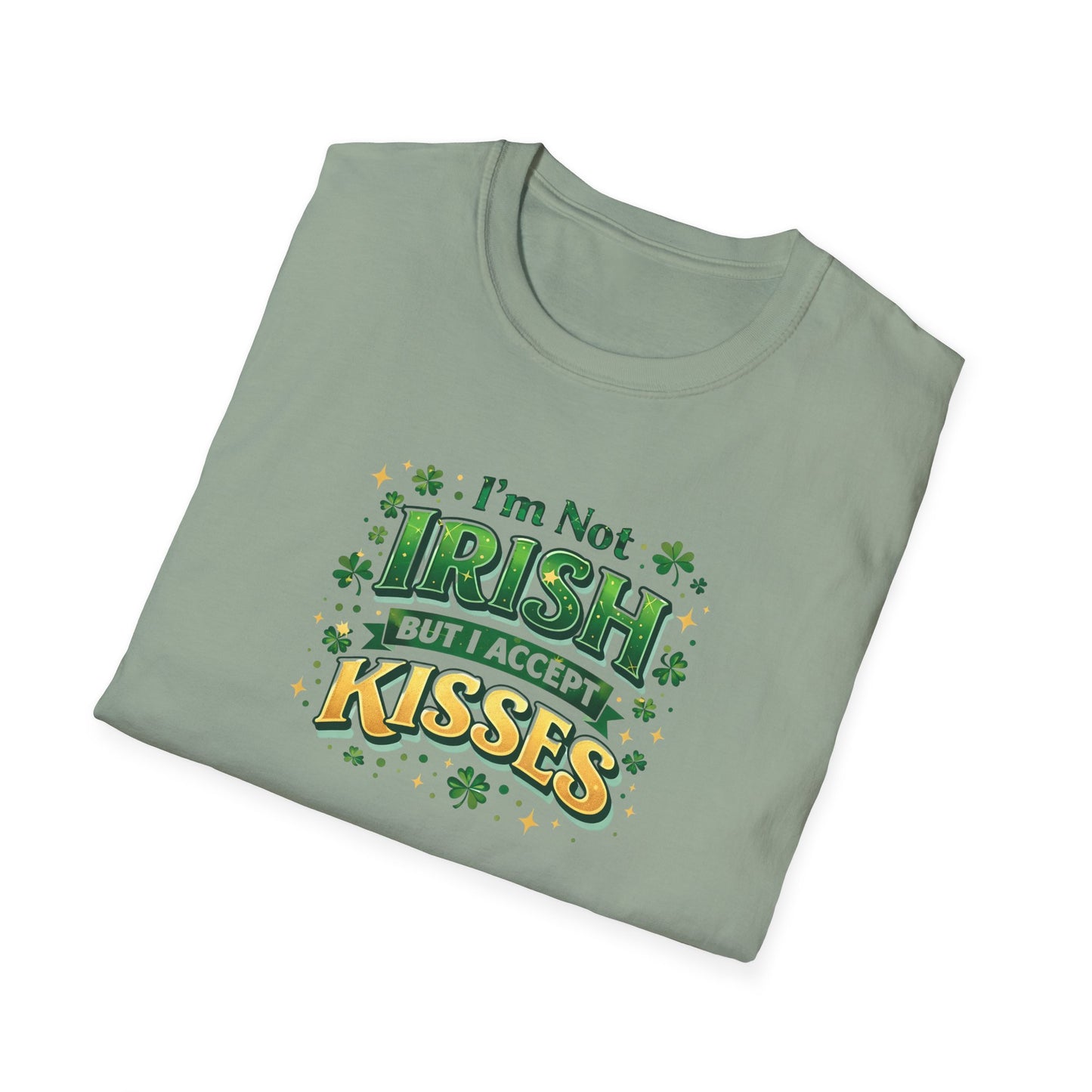I'm Not Irish But I Accept Kisses - T-Shirt