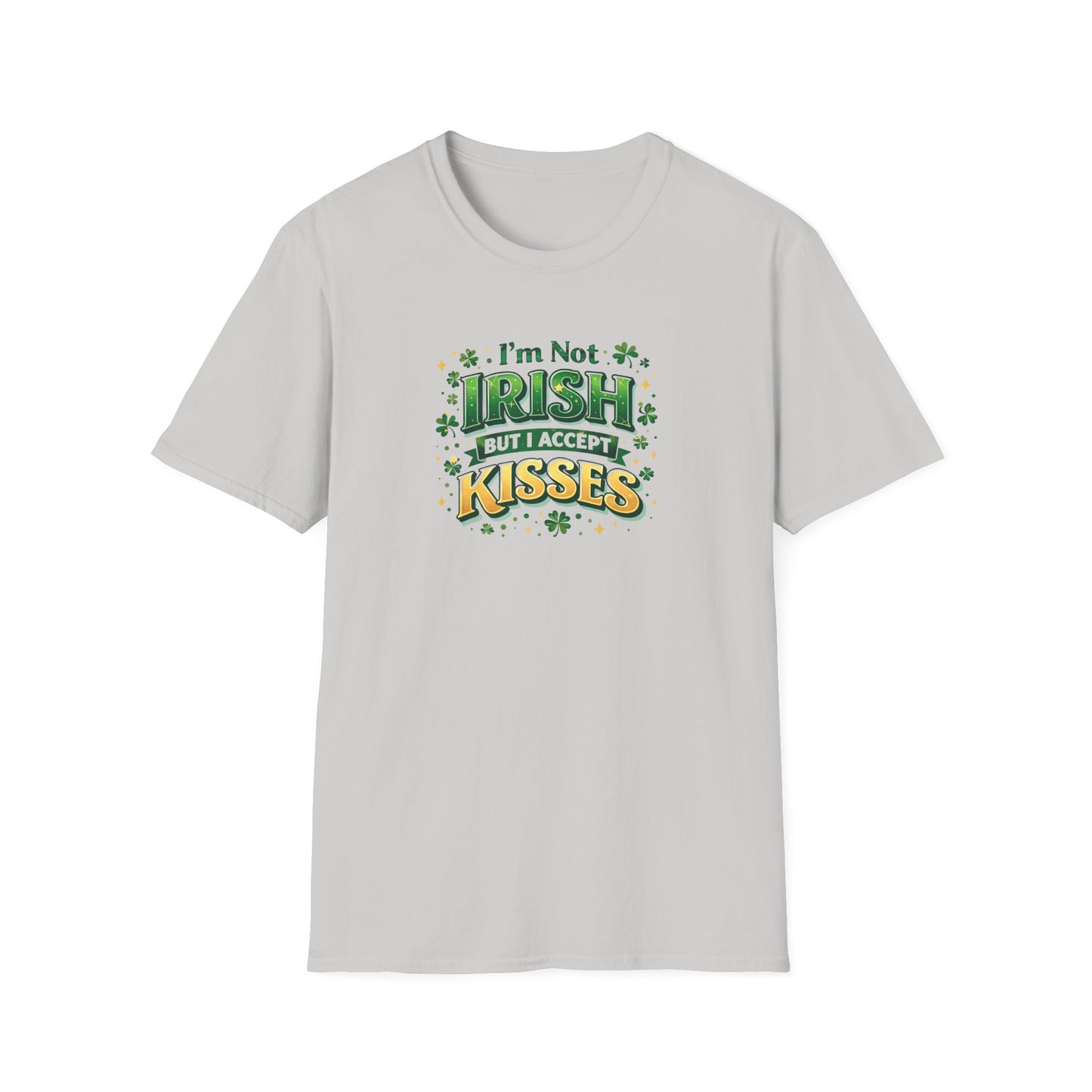 I'm Not Irish But I Accept Kisses - T-Shirt