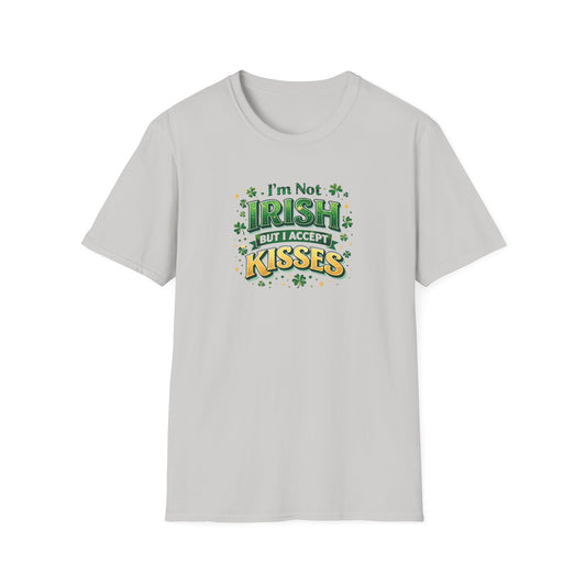 I'm Not Irish But I Accept Kisses - T-Shirt