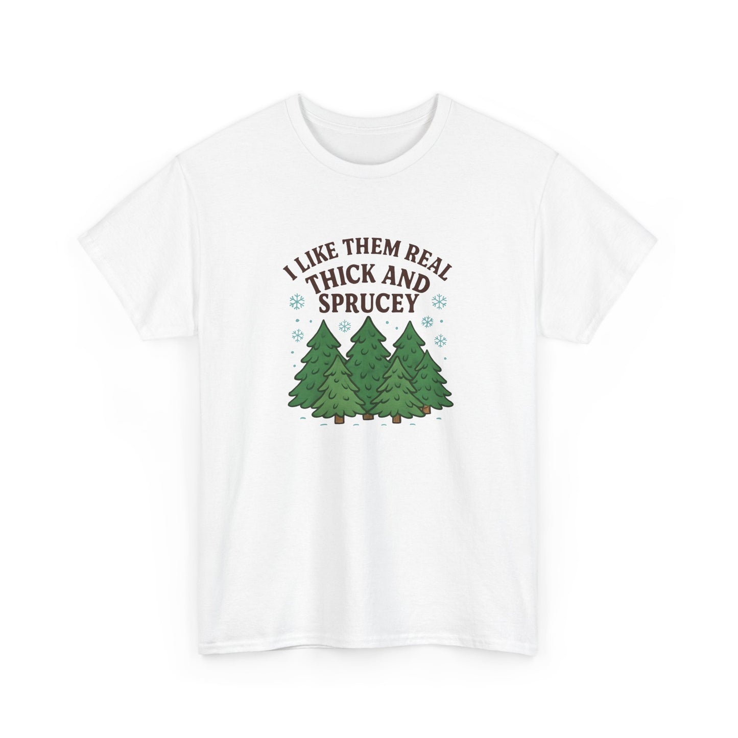 I Like them Real Thick and Sprucey -  Cotton Tee
