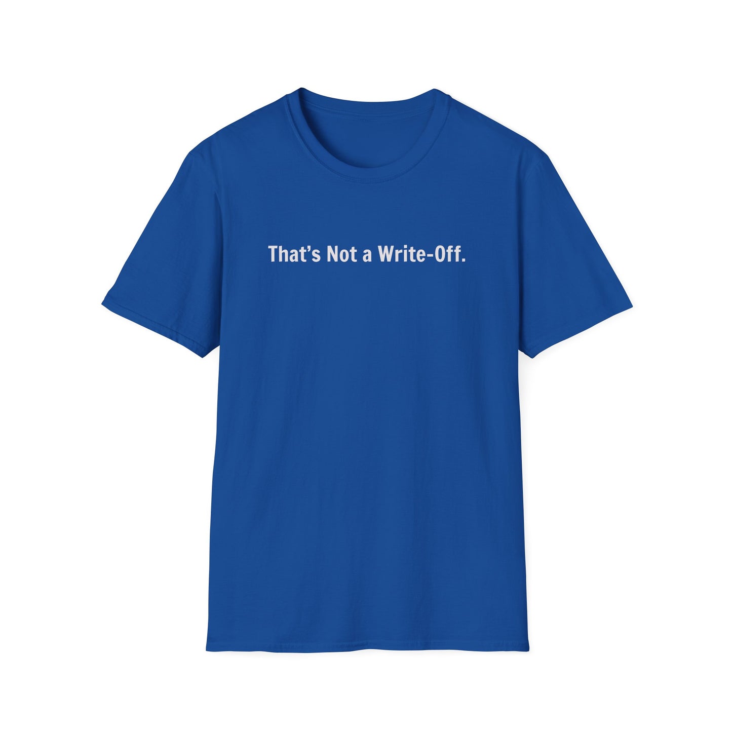 That's Not a Write-Off   - T-Shirt