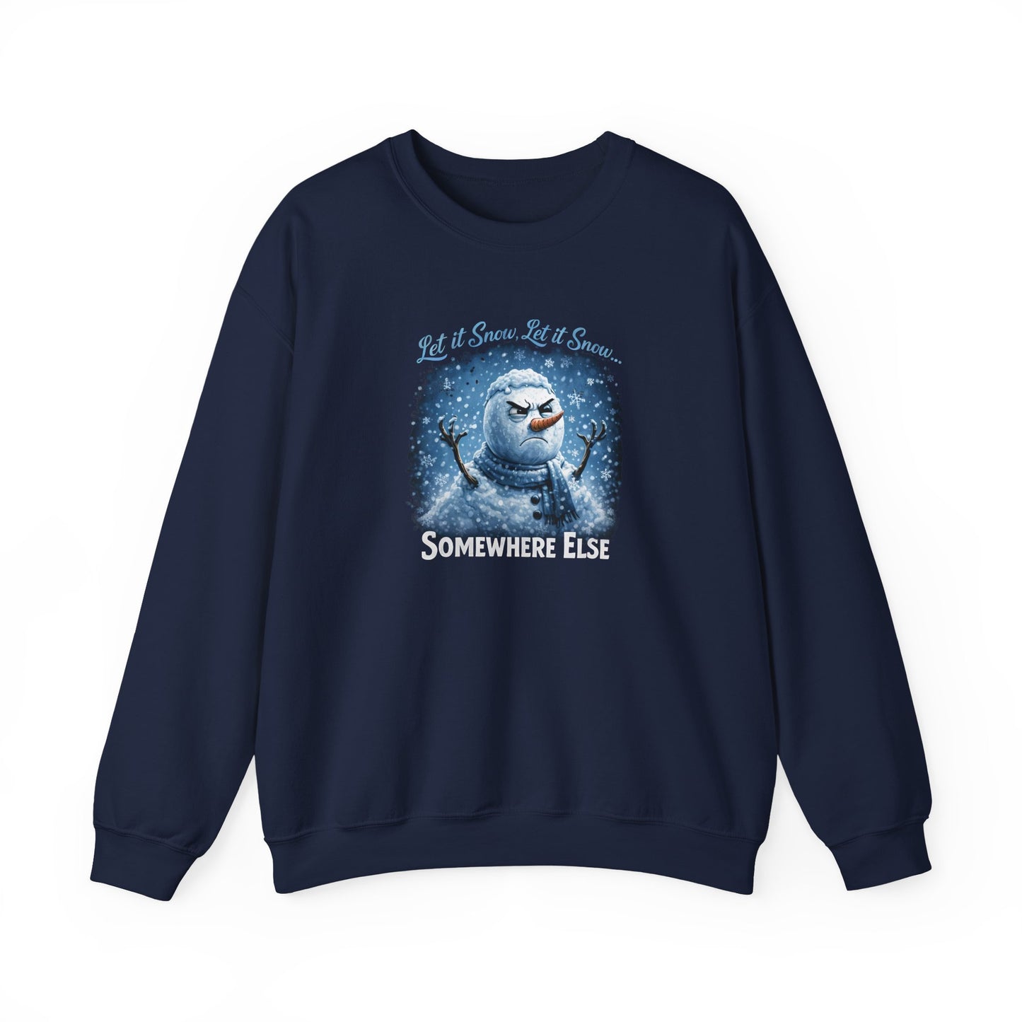 Let it Snow, Let it Snow... Somewhere Else - Crewneck Sweatshirt