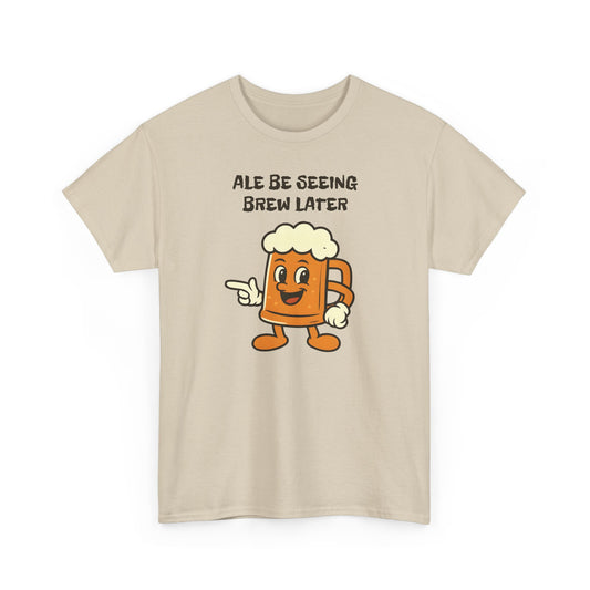 Ale Be Seeing Brew Later