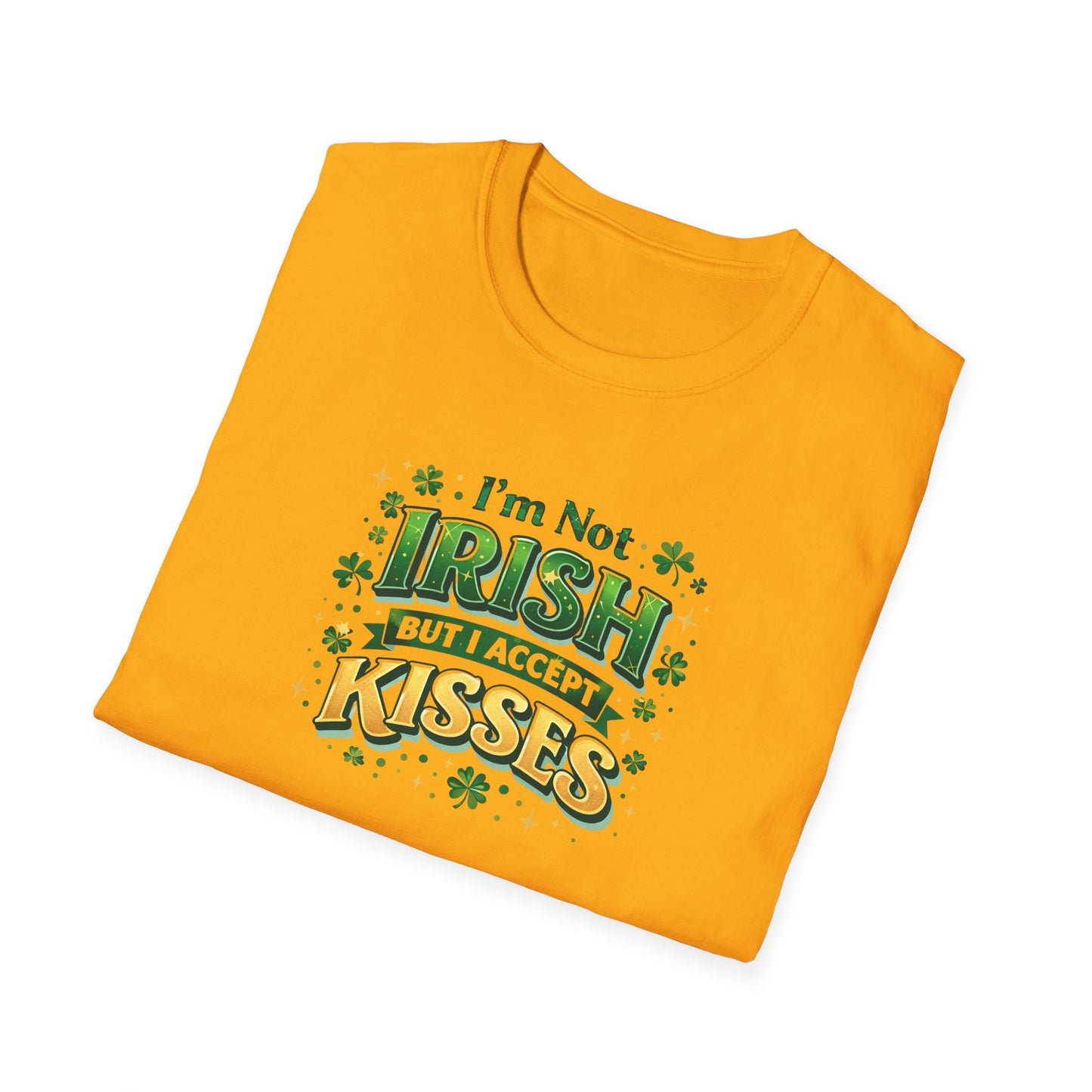 I'm Not Irish But I Accept Kisses - T-Shirt