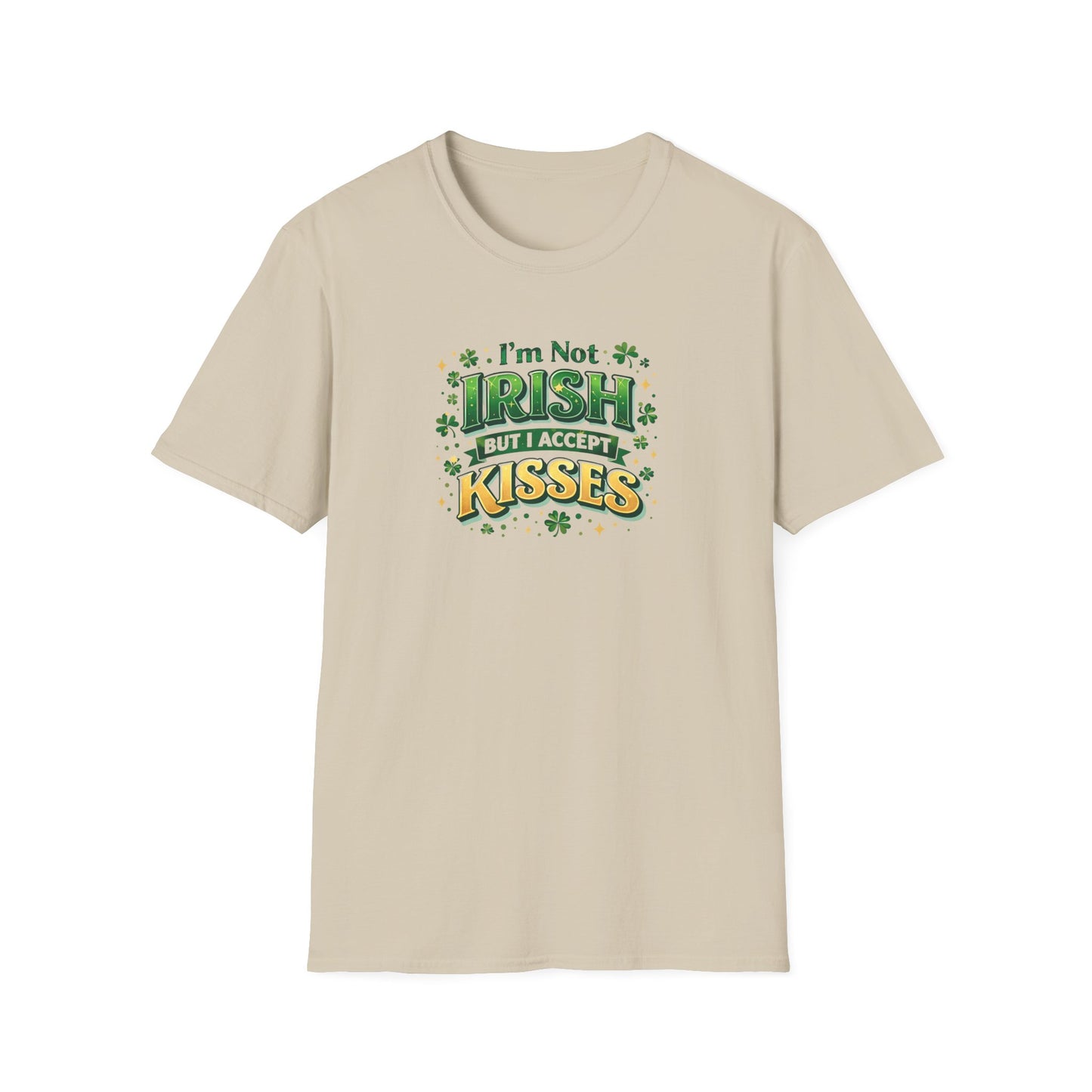 I'm Not Irish But I Accept Kisses - T-Shirt