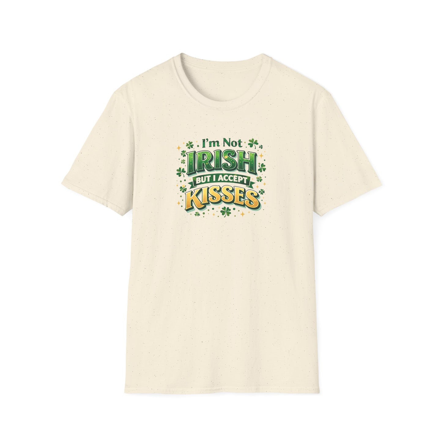 I'm Not Irish But I Accept Kisses - T-Shirt