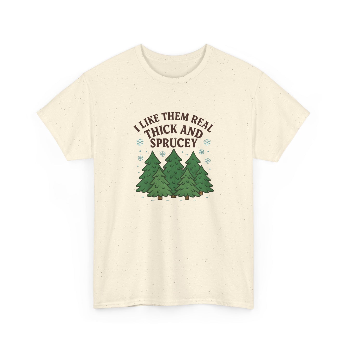 I Like them Real Thick and Sprucey -  Cotton Tee