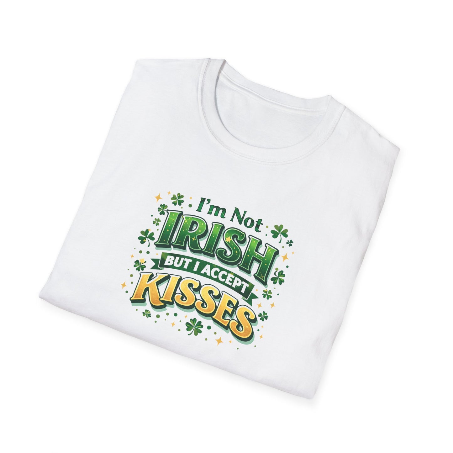 I'm Not Irish But I Accept Kisses - T-Shirt